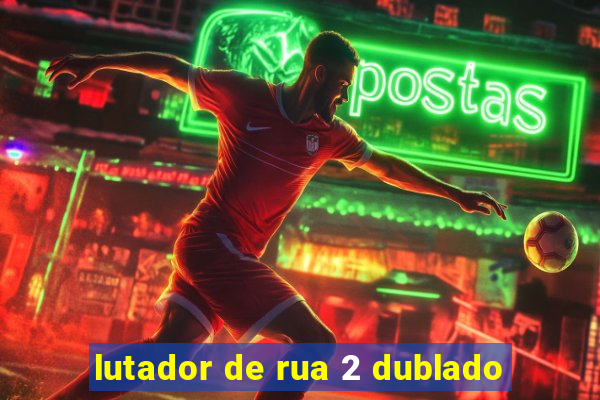 lutador de rua 2 dublado